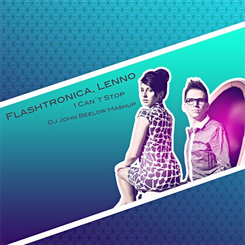 Flashtronica, Lenno - I Can`t Stop (DJ John Beelow Mashup) [2012]